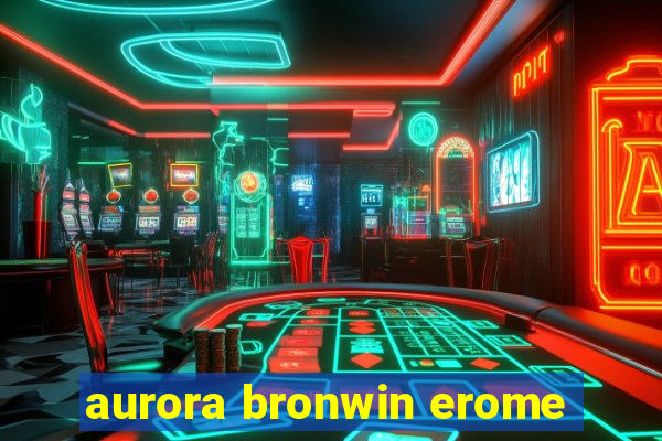 aurora bronwin erome